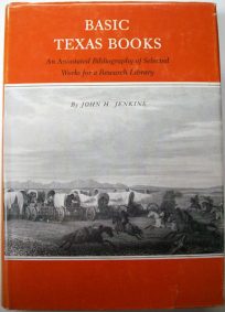 Basic Texas Books: An Annotated Bibliography of Selected Works for a Research Library